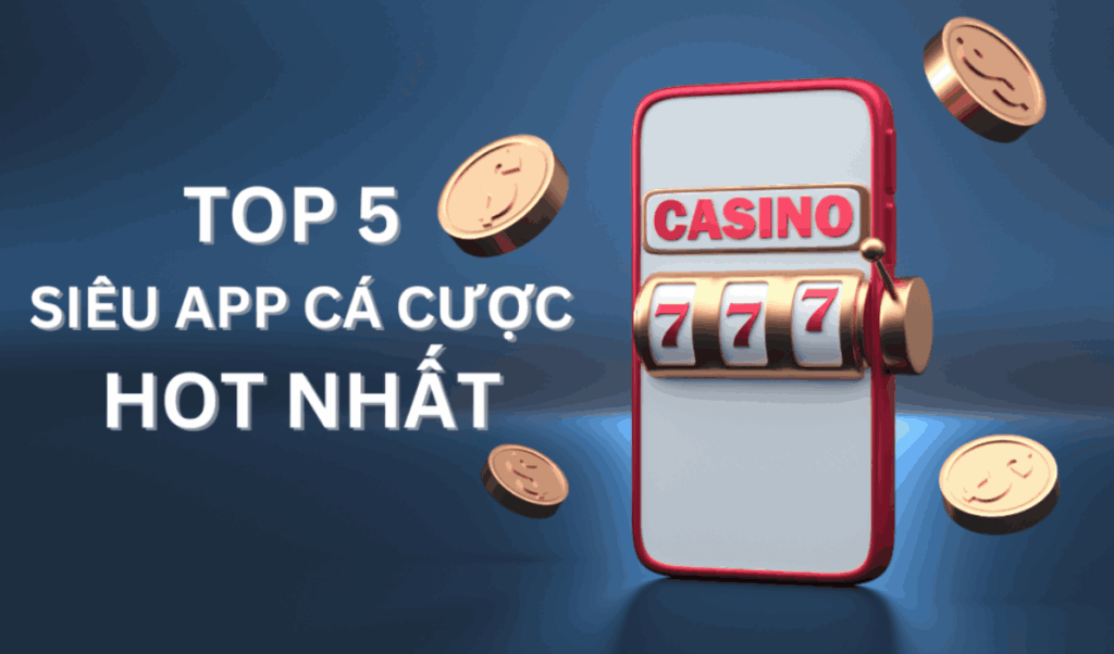 top 5 ứng dụng cá cược